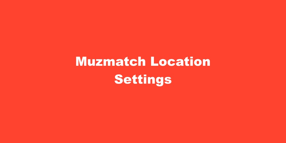 Change Location on Muzmatch